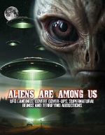Watch Aliens Are Among Us: UFO Visitations, Covert Cover Ups, Supernatural Beings and Terrifying Abductions Primewire