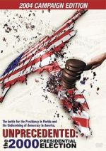 Watch Unprecedented: The 2000 Presidential Election Primewire