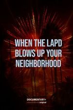 Watch When the LAPD Blows Up Your Neighborhood (Short 2022) Primewire