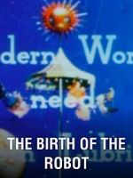 Watch The Birth of the Robot Primewire