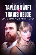 Watch The Real! Taylor Swift and Travis Kelce - Love Story or Anti-Hero? Primewire