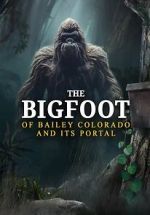 The Bigfoot of Bailey Colorado and Its Portal primewire