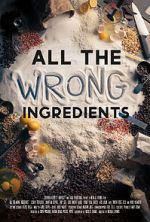Watch All the Wrong Ingredients Primewire
