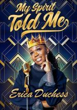 Watch Erica Duchess: My Spirit Told Me Primewire