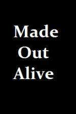 Watch Made Out Alive Primewire