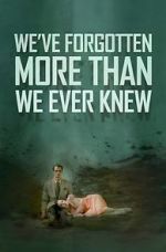 Watch We\'ve Forgotten More Than We Ever Knew Primewire