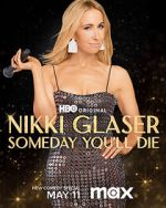 Watch Nikki Glaser: Someday You'll Die (TV Special 2024) Primewire