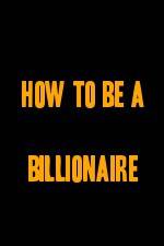 Watch How to Be a Billionaire Primewire