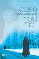Watch Close Your Eyes and Hold Me Primewire