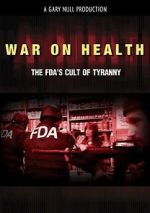 Watch War on Health: The FDA\'s Cult of Tyranny Primewire