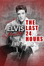 Watch The Last 24 Hours: Elvis Presley Primewire
