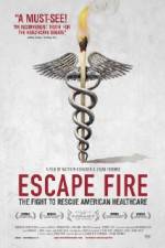 Watch Escape Fire The Fight to Rescue American Healthcare Primewire