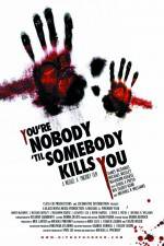 Watch You're Nobody 'til Somebody Kills You Primewire