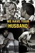 Watch We Have Your Husband Primewire
