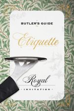 Watch A Butler\'s Guide to Royal Etiquette - Receiving an Invitation Primewire