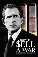 Watch How to Sell A War: The George W. Bush Story Primewire