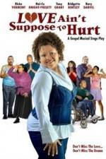 Watch Love Ain't Suppose To Hurt Primewire