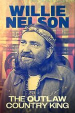 Watch Willie Nelson: The Outlaw Country King Primewire