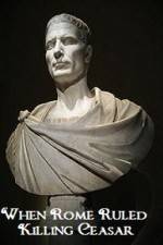 Watch When Rome Ruled Killing Ceasar Primewire