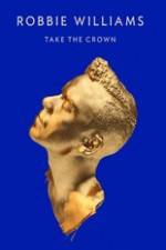 Watch Robbie Williams Take The Crown Primewire