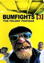 Bumfights 3: The Felony Footage primewire