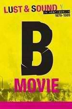 Watch B-Movie: Lust & Sound in West-Berlin 1979-1989 Primewire