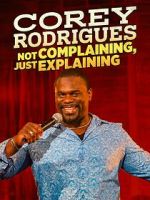 Watch Corey Rodrigues: Not Complaining, Just Explaining (TV Special 2024) Primewire