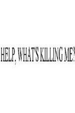 Watch Help, What's Killing Me? Primewire