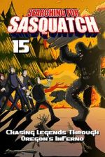 Watch Searching for Sasquatch 15: Chasing Legends Through Oregon\'s Inferno Primewire