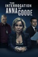 Watch The Interrogation of Anna Goode Primewire