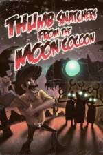 Watch Thumb Snatchers from the Moon Cocoon Primewire