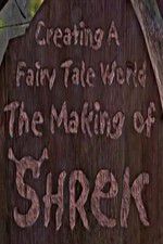 Watch Creating a Fairy Tale World The Making of Shrek Primewire