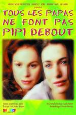 Watch Tous les papas ne font pas pipi debout Primewire