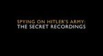 Watch Spying on Hitler\'s Army: The Secret Recordings Primewire