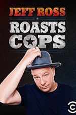 Watch Jeff Ross Roasts Cops Primewire