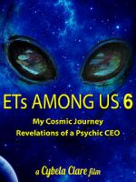 Watch ETs Among Us 6: My Cosmic Journey - Revelations of a Psychic CEO Primewire