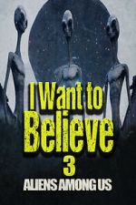 Watch I Want to Believe 3: Aliens Among Us Primewire