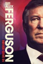 Watch Sir Alex Ferguson: Never Give In Primewire