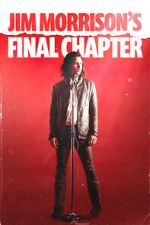 Watch Jim Morrison\'s Final Chapter Primewire