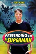 Watch Pretending I\'m a Superman: The Tony Hawk Video Game Story Primewire