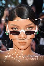 Watch Rihanna: No Regrets Primewire