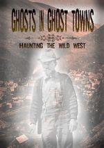 Watch Ghosts in Ghost Towns: Haunting the Wild West Primewire
