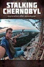Watch Stalking Chernobyl: Exploration After Apocalypse Primewire