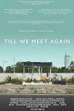 Watch Till We Meet Again Primewire
