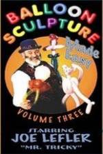Watch Balloon Sculpture Made Easy Joe Lefler Primewire