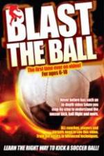 Watch Blast The Ball How To Kick  A Soccer Ball Primewire