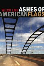 Watch Ashes of American Flags Wilco Live Primewire