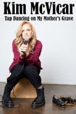 Watch Kim McVicar: Tap Dancing on My Mother's Grave (TV Special 2022) Primewire