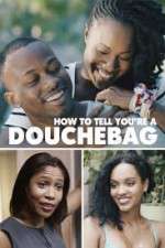 Watch How to Tell You're a Douchebag Primewire