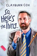 Watch Clayburn Cox: So Here\'s the Thing (TV Special 2025) Primewire